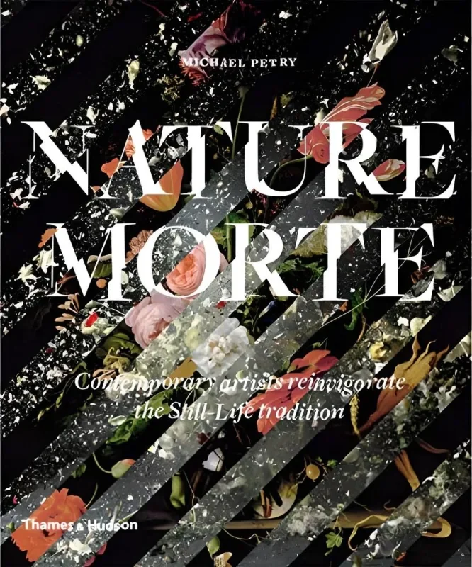 Nature Morte: Contemporary Artists Reinvigorate the Still-Life Tradition